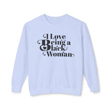 Load image into Gallery viewer, I Love Being a Black Woman Empowerment Sweatshirt