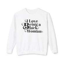 Load image into Gallery viewer, I Love Being a Black Woman Empowerment Sweatshirt