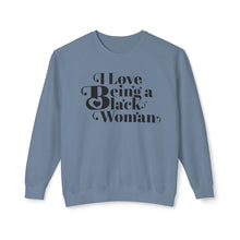 Load image into Gallery viewer, I Love Being a Black Woman Empowerment Sweatshirt