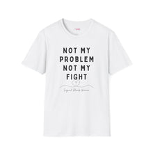 Load image into Gallery viewer, Not my Problem, Not my Fight T-Shirt