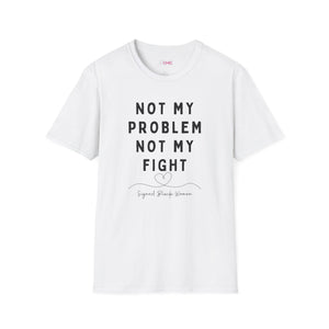 Not my Problem, Not my Fight T-Shirt