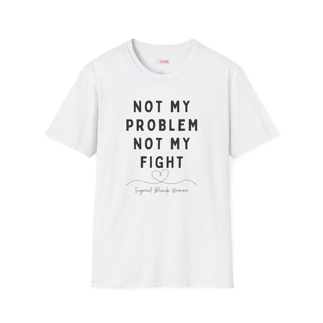 Not my Problem, Not my Fight T-Shirt