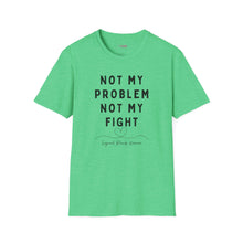 Load image into Gallery viewer, Not my Problem, Not my Fight T-Shirt