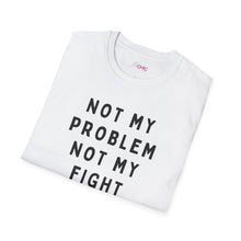 Load image into Gallery viewer, Not my Problem, Not my Fight T-Shirt