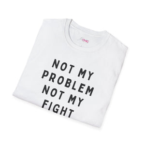 Not my Problem, Not my Fight T-Shirt